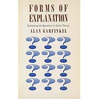 Forms of Explanation: Rethinking the Questions in Social Theory (Rethinking the Questions of Social Theory) Forms of Explanation: Rethinking the Questions in Social Theory (Rethinking the Questions of Social Theory) Paperback Hardcover