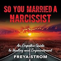 So You Married a Narcissist: An Empath’s Guide to Healing and Empowerment So You Married a Narcissist: An Empath’s Guide to Healing and Empowerment Audible Audiobook Paperback Kindle