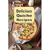Delicious Quiche Recipes (Breakfast Recipes Book 14) Delicious Quiche Recipes (Breakfast Recipes Book 14) Kindle Hardcover Paperback
