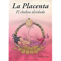 La Placenta: El chakra olvidado (Spanish Edition) La Placenta: El chakra olvidado (Spanish Edition) Kindle