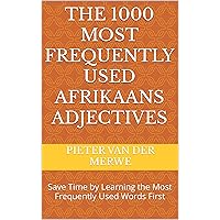 The 1000 Most Frequently Used Afrikaans Adjectives: Save Time by Learning the Most Frequently Used Words First (Book Series: Most Frequently Used Afrikaans Words 2) The 1000 Most Frequently Used Afrikaans Adjectives: Save Time by Learning the Most Frequently Used Words First (Book Series: Most Frequently Used Afrikaans Words 2) Kindle Paperback
