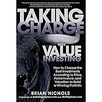 Taking Charge with Value Investing: How to Choose the Best Investments According to Price, Performance, & Valuation to Build a Winning Portfolio Taking Charge with Value Investing: How to Choose the Best Investments According to Price, Performance, & Valuation to Build a Winning Portfolio Kindle Hardcover
