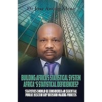 Building Africa’s Statistical System. Africa’s Statistical Deficiencies? Building Africa’s Statistical System. Africa’s Statistical Deficiencies? Kindle Paperback