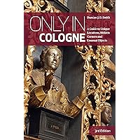 Only in Cologne: A Guide to Unique Locations, Hidden Corners and Unusual Objects (The Only In Guides) Only in Cologne: A Guide to Unique Locations, Hidden Corners and Unusual Objects (The Only In Guides) Paperback