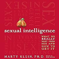Sexual Intelligence: What We Really Want from Sex - and How to Get It Sexual Intelligence: What We Really Want from Sex - and How to Get It Audible Audiobook Paperback Kindle Hardcover
