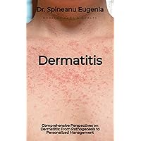 Comprehensive Perspectives on Dermatitis: From Pathogenesis to Personalized Management Comprehensive Perspectives on Dermatitis: From Pathogenesis to Personalized Management Kindle Paperback