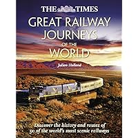 The Times Great Railway Journeys of the World: Discover the History, Route and Sites of 50 Famous Railway Lines The Times Great Railway Journeys of the World: Discover the History, Route and Sites of 50 Famous Railway Lines Hardcover Kindle Paperback