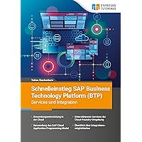 Schnelleinstieg SAP Business Technology Platform (BTP) – Services und Integration (German Edition) Schnelleinstieg SAP Business Technology Platform (BTP) – Services und Integration (German Edition) Kindle Paperback