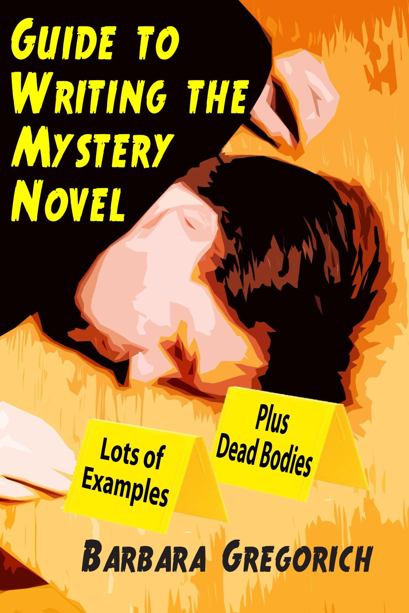 Guide to Writing the Mystery Novel: Lots of Examples, Plus Dead Bodies