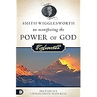 Smith Wigglesworth on Manifesting the Power of God: Walking in God's Anointing Every Day of the Year Smith Wigglesworth on Manifesting the Power of God: Walking in God's Anointing Every Day of the Year Audible Audiobook Paperback Kindle