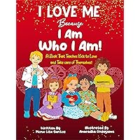 I Love Me Because I Am Who I Am!: A Book That Teaches Kids to Love and Take Care of Themselves! I Love Me Because I Am Who I Am!: A Book That Teaches Kids to Love and Take Care of Themselves! Kindle Audible Audiobook Hardcover Paperback