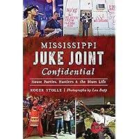 Mississippi Juke Joint Confidential: House Parties, Hustlers and the Blues Life (Landmarks) Mississippi Juke Joint Confidential: House Parties, Hustlers and the Blues Life (Landmarks) Paperback Kindle Hardcover