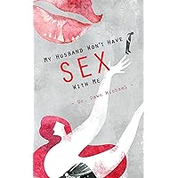 My Husband Won't Have Sex With Me My Husband Won't Have Sex With Me Kindle Paperback