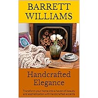 Handcrafted Elegance: Transform your home into a haven of beauty and sophistication with handcrafted accents (Hooked Creations: Mastering the Art of Crocheting) Handcrafted Elegance: Transform your home into a haven of beauty and sophistication with handcrafted accents (Hooked Creations: Mastering the Art of Crocheting) Kindle Audible Audiobook