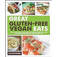 Great Gluten-Free Vegan Eats: Cut Out the Gluten and Enjoy an Even Healthier Vegan Diet with Recipes for Fabulous, Allergy-Free Fare Great Gluten-Free Vegan Eats: Cut Out the Gluten and Enjoy an Even Healthier Vegan Diet with Recipes for Fabulous, Allergy-Free Fare Paperback Kindle