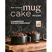Marvelous Mug Cake Recipes: A Cookbook for Mug Cake Connoisseurs Marvelous Mug Cake Recipes: A Cookbook for Mug Cake Connoisseurs Kindle Hardcover Paperback