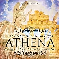 Athena: The Goddess with the Gray Eyes - Mythology and Folklore Children's Greek & Roman Books Athena: The Goddess with the Gray Eyes - Mythology and Folklore Children's Greek & Roman Books Paperback Kindle Audible Audiobook