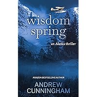 Wisdom Spring: An Alaska Thriller (The Alaska Thrillers Series Book 1) Wisdom Spring: An Alaska Thriller (The Alaska Thrillers Series Book 1) Kindle Paperback Audible Audiobook Hardcover
