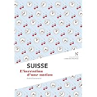 Suisse : L'invention d'une nation: L'Âme des Peuples (French Edition) Suisse : L'invention d'une nation: L'Âme des Peuples (French Edition) Kindle Paperback