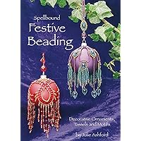 Spellbound Festive Beading: Decorative Ornaments, Tassels and Motifs Spellbound Festive Beading: Decorative Ornaments, Tassels and Motifs Paperback