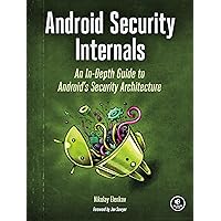 Android Security Internals: An In-Depth Guide to Android's Security Architecture Android Security Internals: An In-Depth Guide to Android's Security Architecture Paperback Kindle