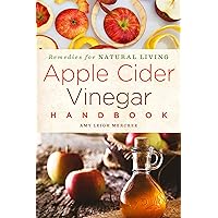 Apple Cider Vinegar Handbook: Recipes for Natural Living (Volume 1) Apple Cider Vinegar Handbook: Recipes for Natural Living (Volume 1) Paperback
