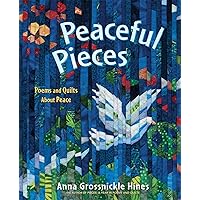 Peaceful Pieces: Poems and Quilts About Peace Peaceful Pieces: Poems and Quilts About Peace Hardcover