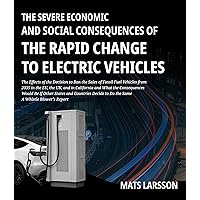 The Severe Economic And Social Consequences of The Rapid Change to Electric Vehicles: The Effects of the Decision to Ban the Sales of Fossil Fuel Vehicles from 2035 A Whistle Blower's Report The Severe Economic And Social Consequences of The Rapid Change to Electric Vehicles: The Effects of the Decision to Ban the Sales of Fossil Fuel Vehicles from 2035 A Whistle Blower's Report Kindle Paperback Hardcover