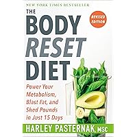 The Body Reset Diet, Revised Edition: Power Your Metabolism, Blast Fat, and Shed Pounds in Just 15 Days The Body Reset Diet, Revised Edition: Power Your Metabolism, Blast Fat, and Shed Pounds in Just 15 Days Paperback Kindle
