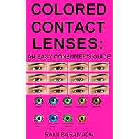 Colored Contact Lenses: an Easy Consumer's Guide Colored Contact Lenses: an Easy Consumer's Guide Kindle