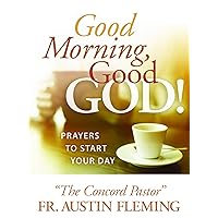 Good Morning, Good God!: Prayers to Start Your Day Good Morning, Good God!: Prayers to Start Your Day Paperback Kindle