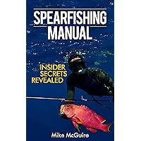 Spearfishing Manual: Insider Secrets of Spearfishing for Beginners to Die-Hard Spearos (Spearfishing and Freediving Book 1)