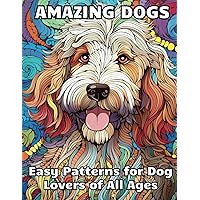 Amazing Dogs: Easy Patterns for Dog Lovers of All Ages: 50 Simple Designs Featuring a Variety of Dog Breeds