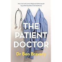 The Patient Doctor: How one man's cancer diagnosis led to a quest to put the heart back into healthcare The Patient Doctor: How one man's cancer diagnosis led to a quest to put the heart back into healthcare Kindle Audible Audiobook Paperback Audio CD