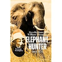 Recollections of William Finaughty, Elephant Hunter 1864-1875