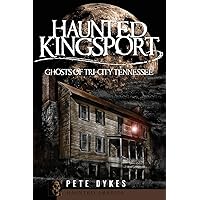 Haunted Kingsport:: Ghosts of Tri-City Tennessee (Haunted America) Haunted Kingsport:: Ghosts of Tri-City Tennessee (Haunted America) Paperback Kindle Hardcover