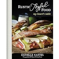 Rustic Joyful Food: My Heart's Table: (Delicious Comfort Recipe Cookbook) Rustic Joyful Food: My Heart's Table: (Delicious Comfort Recipe Cookbook) Hardcover