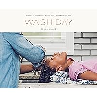 Wash Day: Passing on the Legacy, Rituals, and Love of Natural Hair Wash Day: Passing on the Legacy, Rituals, and Love of Natural Hair Hardcover Kindle