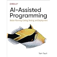AI-Assisted Programming: Better Planning, Coding, Testing, and Deployment AI-Assisted Programming: Better Planning, Coding, Testing, and Deployment Paperback Kindle