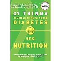 21 Things You Need to Know About Diabetes and Nutrition 21 Things You Need to Know About Diabetes and Nutrition Paperback
