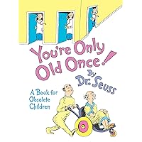 You're Only Old Once!: A Book for Obsolete Children (Classic Seuss) You're Only Old Once!: A Book for Obsolete Children (Classic Seuss) Hardcover Kindle Paperback