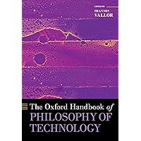 The Oxford Handbook of Philosophy of Technology (Oxford Handbooks) The Oxford Handbook of Philosophy of Technology (Oxford Handbooks) Kindle Hardcover