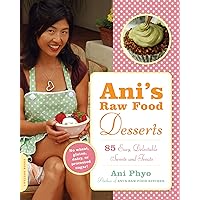 Ani's Raw Food Desserts: 85 Easy, Delectable Sweets and Treats Ani's Raw Food Desserts: 85 Easy, Delectable Sweets and Treats Paperback Kindle