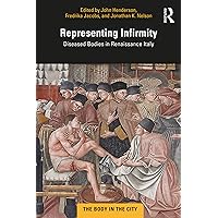 Representing Infirmity: Diseased Bodies in Renaissance Italy (ISSN)