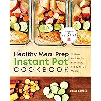 The Healthy Meal Prep Instant Pot® Cookbook: No-Fuss Recipes for Nutritious, Ready-to-Go Meals The Healthy Meal Prep Instant Pot® Cookbook: No-Fuss Recipes for Nutritious, Ready-to-Go Meals Paperback Kindle