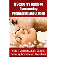 A Sexpert’s Guide to Overcoming Premature Ejaculation A Sexpert’s Guide to Overcoming Premature Ejaculation Kindle