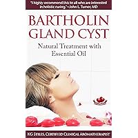 Bartholin Gland Cyst : Natural Treatment with Essential Oil (Essential Oil Wellness) Bartholin Gland Cyst : Natural Treatment with Essential Oil (Essential Oil Wellness) Kindle