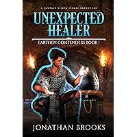 Unexpected Healer: A Fantasy LitRPG Isekai Adventure (Earthen Contenders Book 1) Unexpected Healer: A Fantasy LitRPG Isekai Adventure (Earthen Contenders Book 1) Kindle Paperback Hardcover