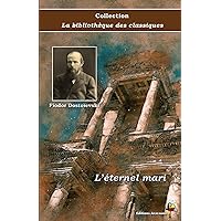 L’éternel mari - Fiodor Dostoïevski - Collection La bibliothèque des classiques - Éditions Ararauna: Texte intégral (French Edition)