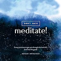 Don't Hate, Meditate!: 5 Easy Practices to Get You Through the Hard Sh*t (and into the Good) Don't Hate, Meditate!: 5 Easy Practices to Get You Through the Hard Sh*t (and into the Good) Audible Audiobook Hardcover Kindle